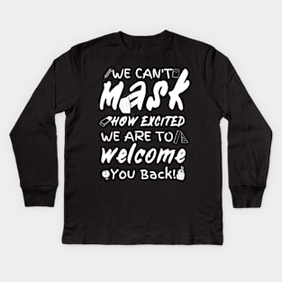 We Can’t Mask How Excited We Are To Welcome You Back To School, Teacher Back To School Gift Kids Long Sleeve T-Shirt